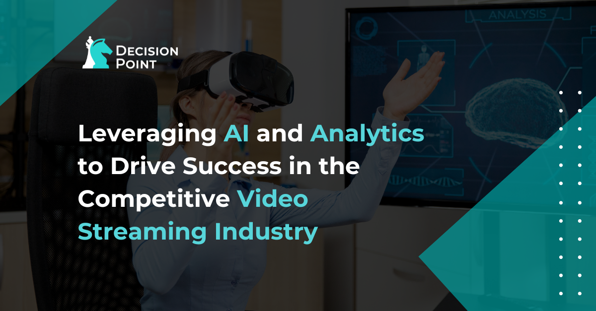 Leveraging AI and Analytics to Drive Success in the Competitive Video Streaming Industry